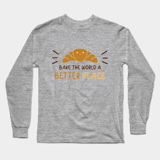 Bake the World a Better Place Long Sleeve T-Shirt